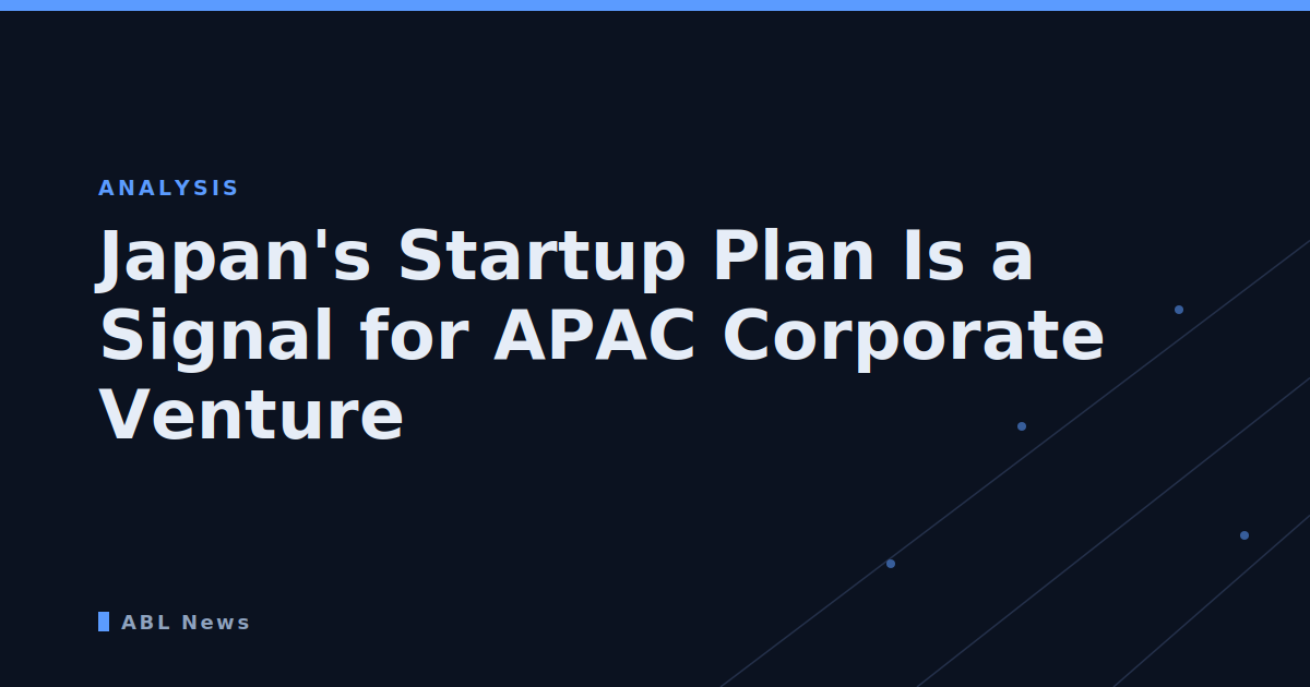 Japan's Startup Plan Is a Signal for APAC Corporate Venture