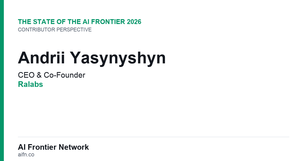 Andrii Yasynyshyn of Ralabs on the State of the AI Frontier 2026