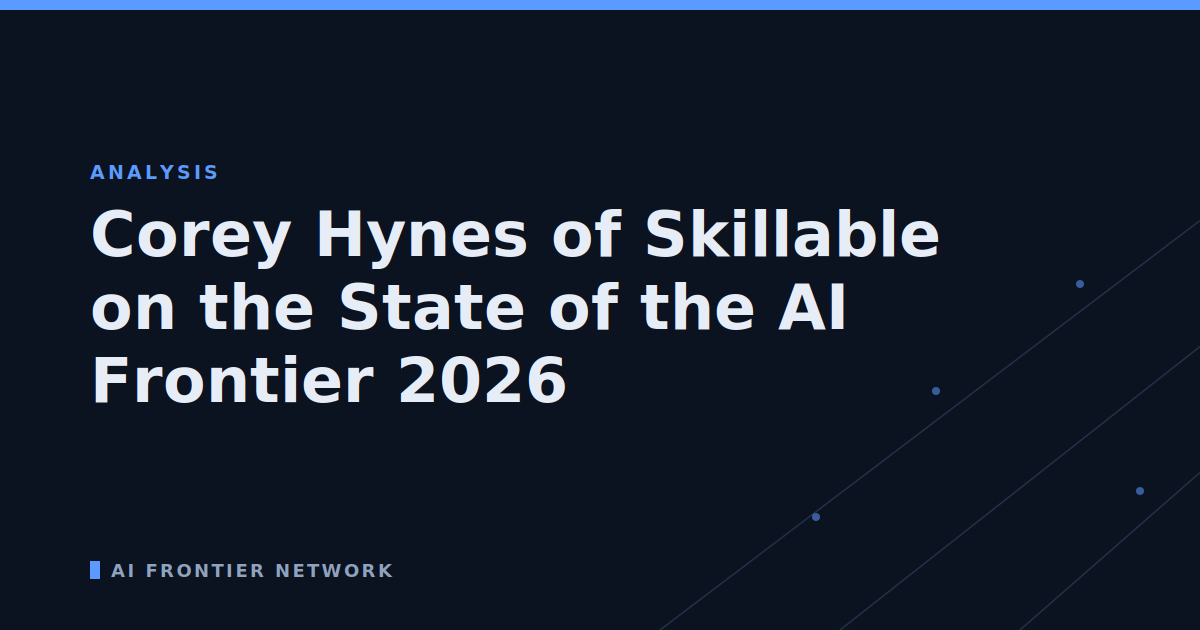 Corey Hynes of Skillable on the State of the AI Frontier 2026