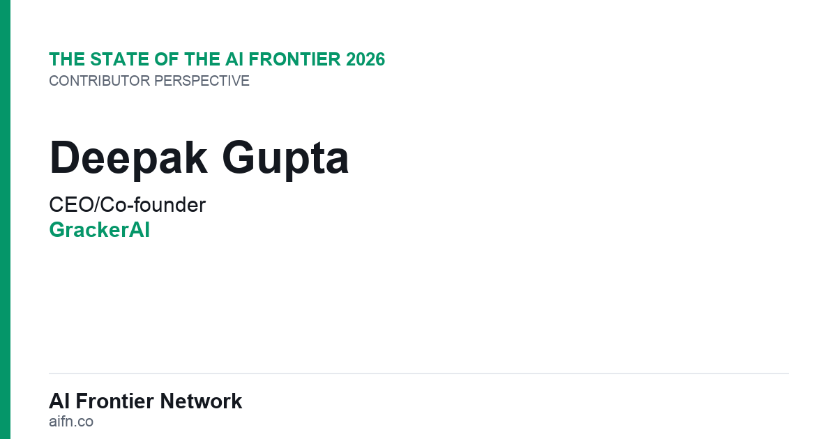 Deepak Gupta of GrackerAI on the State of the AI Frontier 2026