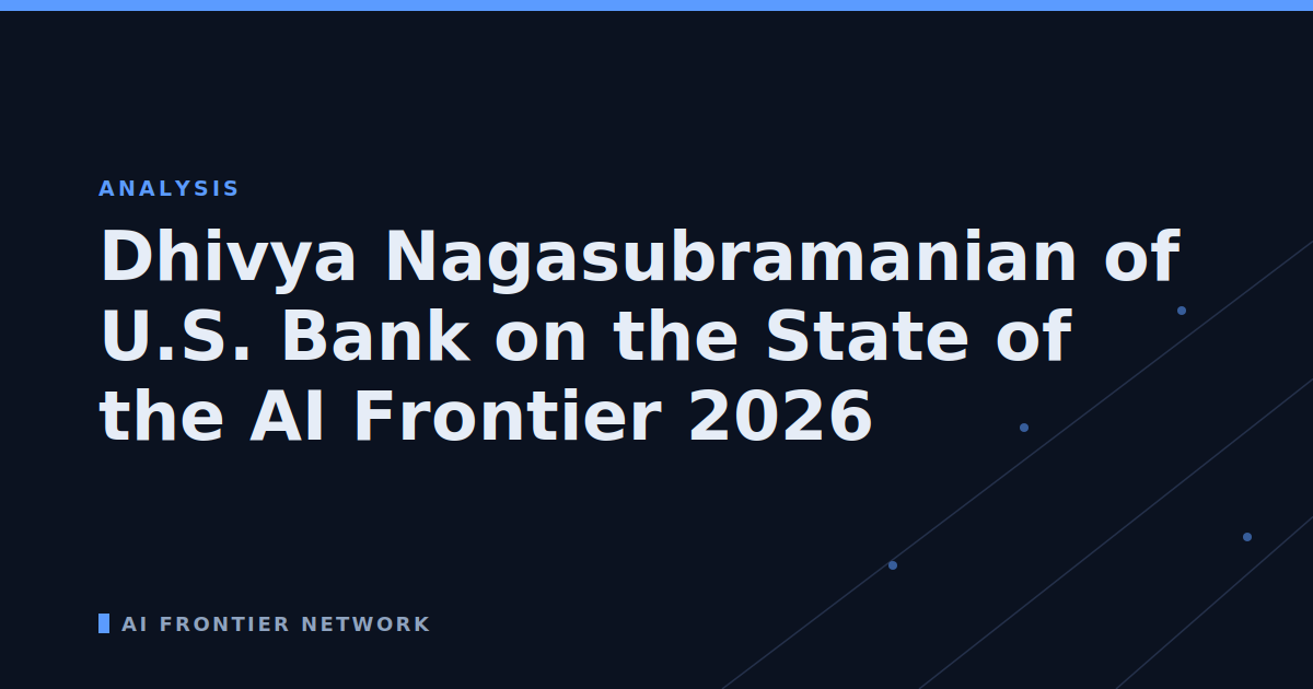 Dhivya Nagasubramanian of U.S. Bank on the State of the AI Frontier 2026