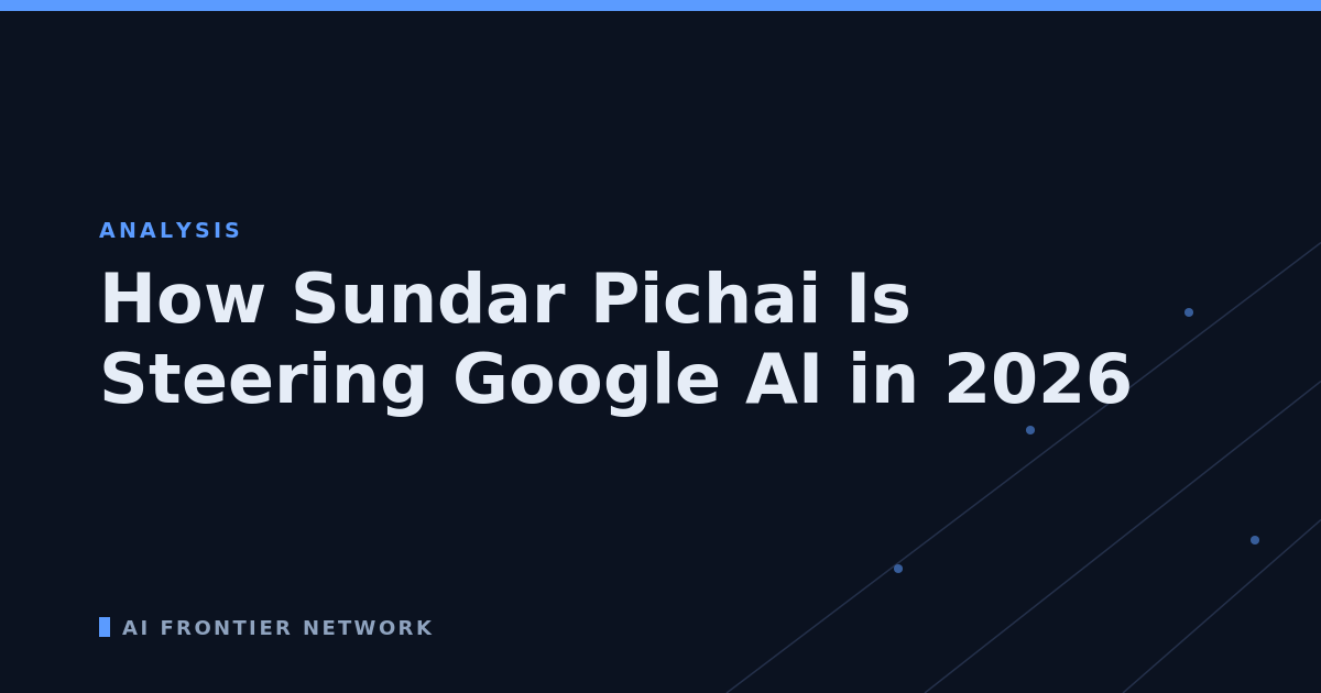 How Sundar Pichai Is Steering Google AI in 2026