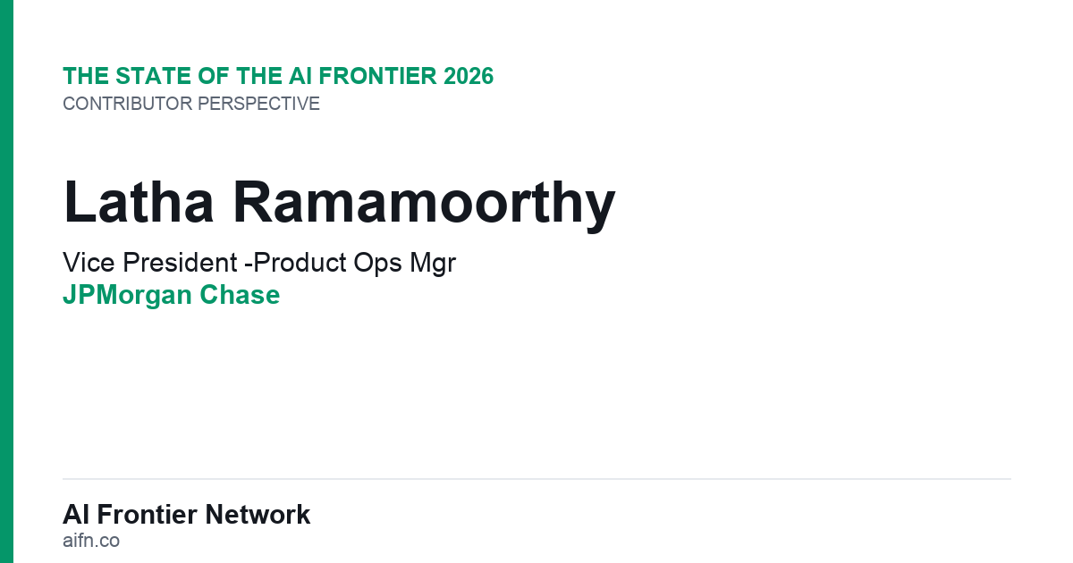 Latha Ramamoorthy of JPMorgan Chase on the State of the AI Frontier 2026