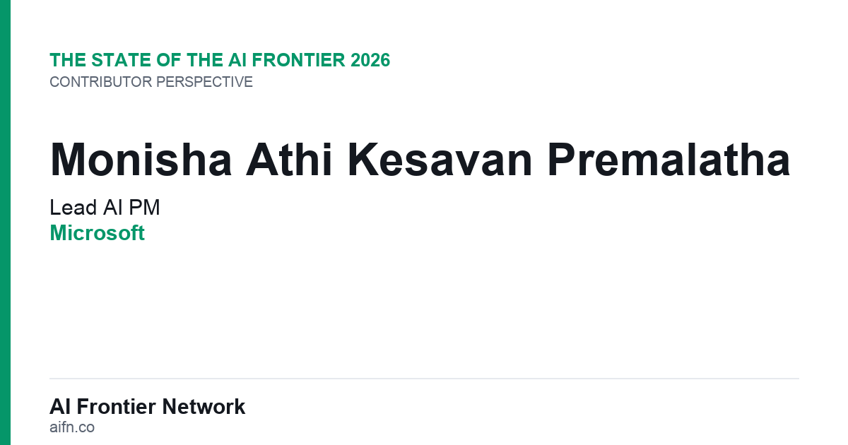 Monisha Athi Kesavan Premalatha of Microsoft on the State of the AI Frontier 2026