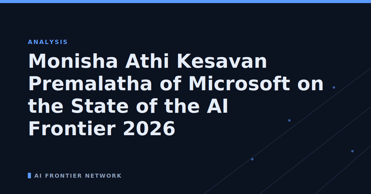 Monisha Athi Kesavan Premalatha of Microsoft on the State of the AI Frontier 2026