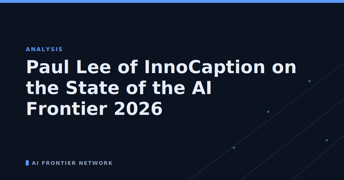 Paul Lee of InnoCaption on the State of the AI Frontier 2026