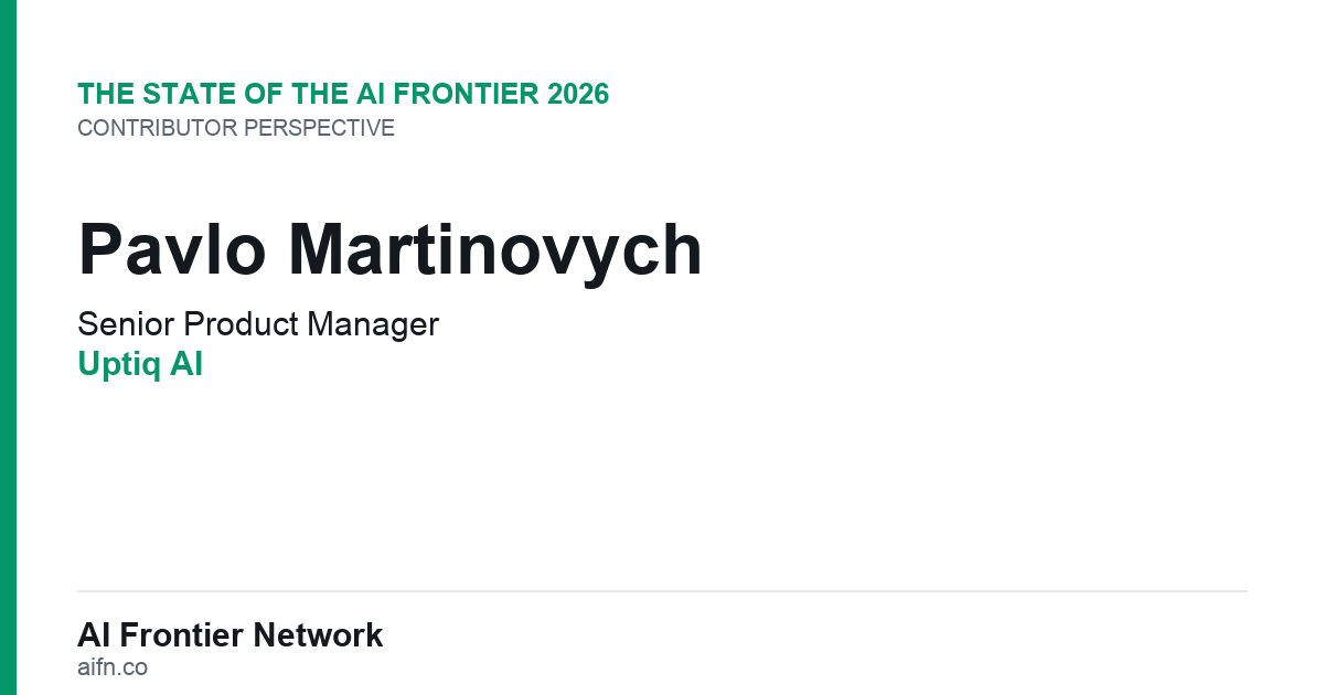 Pavlo Martinovych of Uptiq AI on the State of the AI Frontier 2026