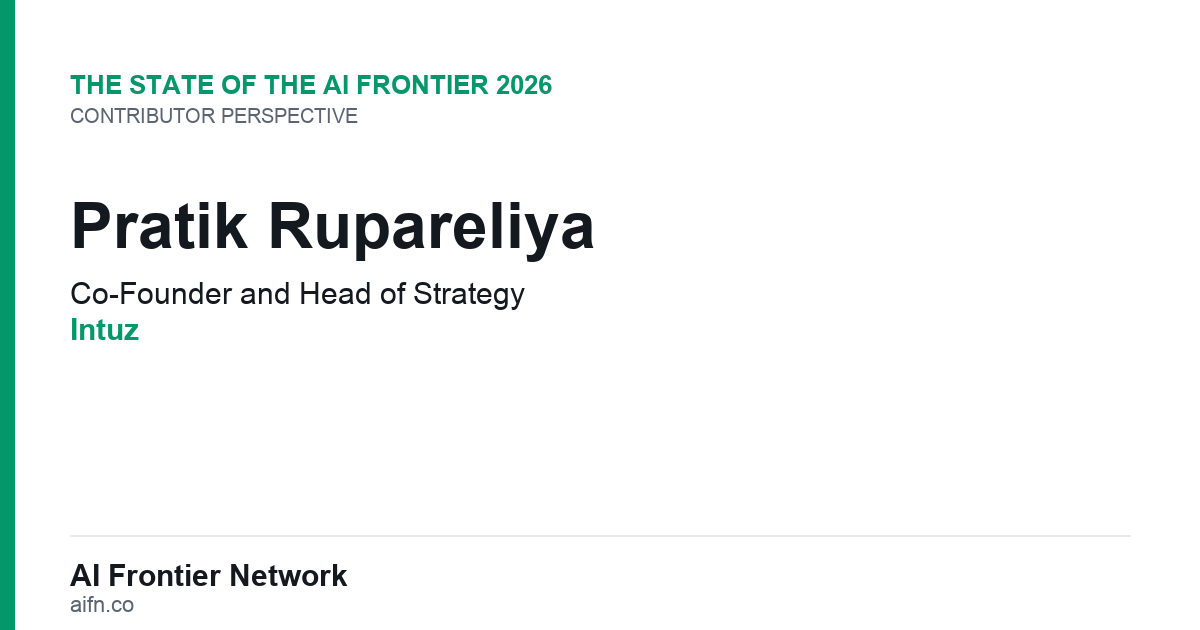 Pratik Rupareliya of Intuz on the State of the AI Frontier 2026
