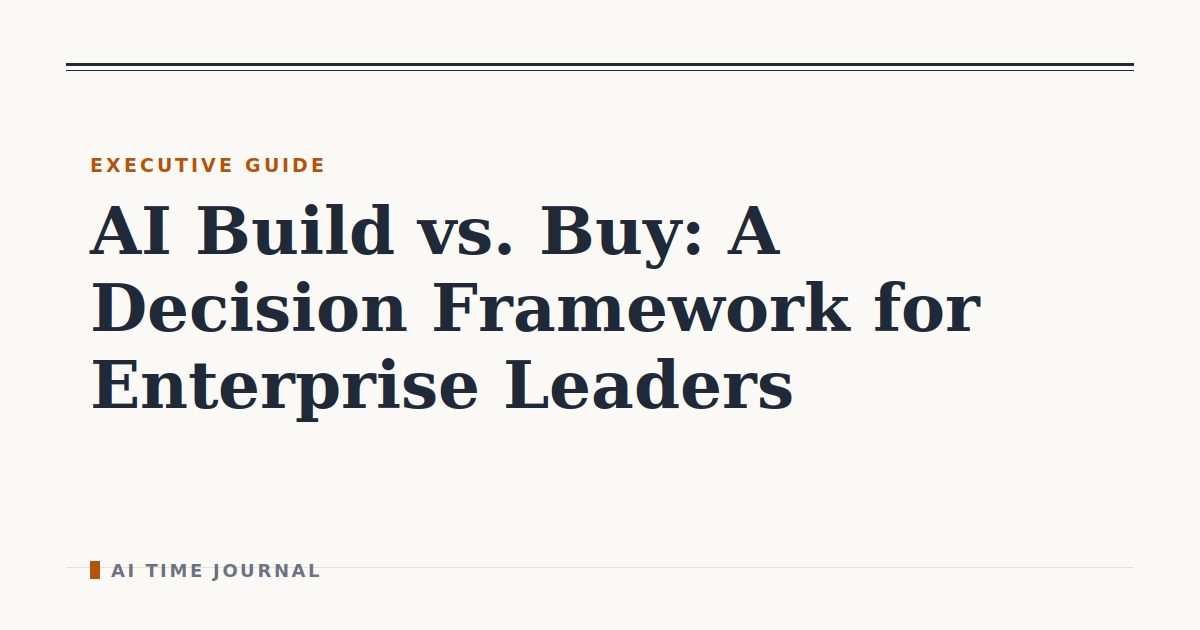 AI Build vs. Buy: A Decision Framework for Enterprise Leaders