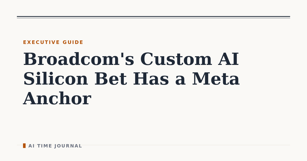 Broadcom's Custom AI Silicon Bet Has a Meta Anchor