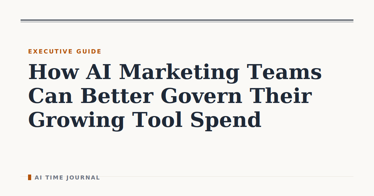 How AI Marketing Teams Can Better Govern Their Growing Tool Spend