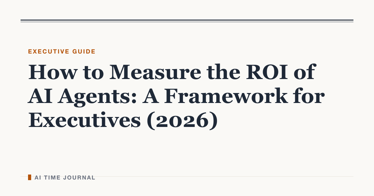 How to Measure the ROI of AI Agents: A Framework for Executives (2026)