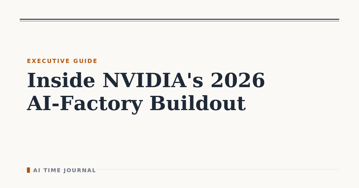 Inside NVIDIA's 2026 AI-Factory Buildout