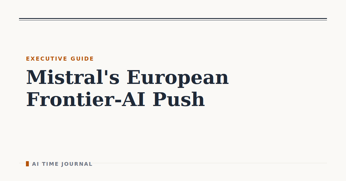 Mistral's European Frontier-AI Push