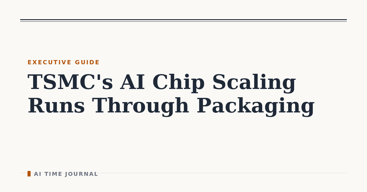 TSMC's AI Chip Scaling Runs Through Packaging