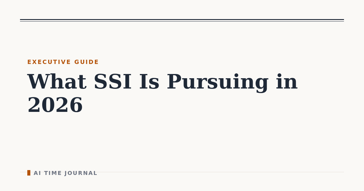 What SSI Is Pursuing in 2026