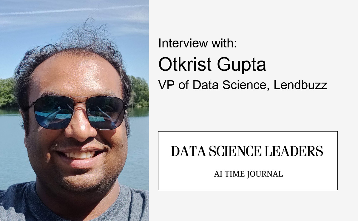 Interview with Otkrist Gupta, VP of Data Science, Lendbuzz