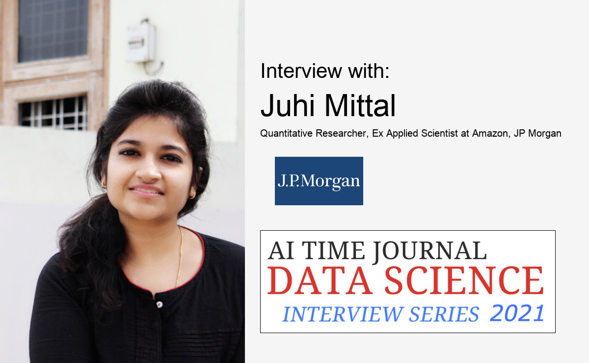 Interview with Juhi Mittal, Quantitative Researcher, Ex Applied Scientist at Amazon, JP Morgan