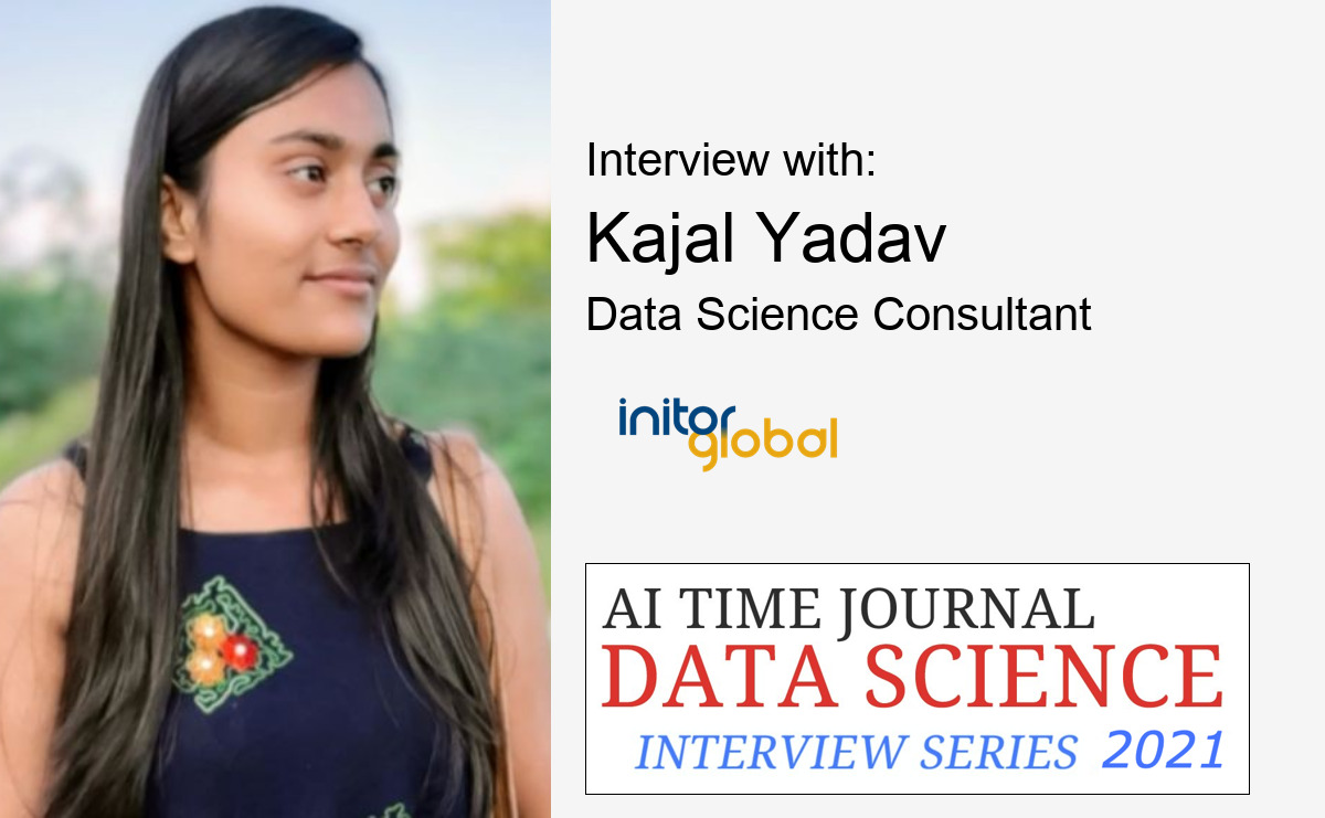 Interview with Kajal Yadav, Data Science Consultant, Initor Global Services