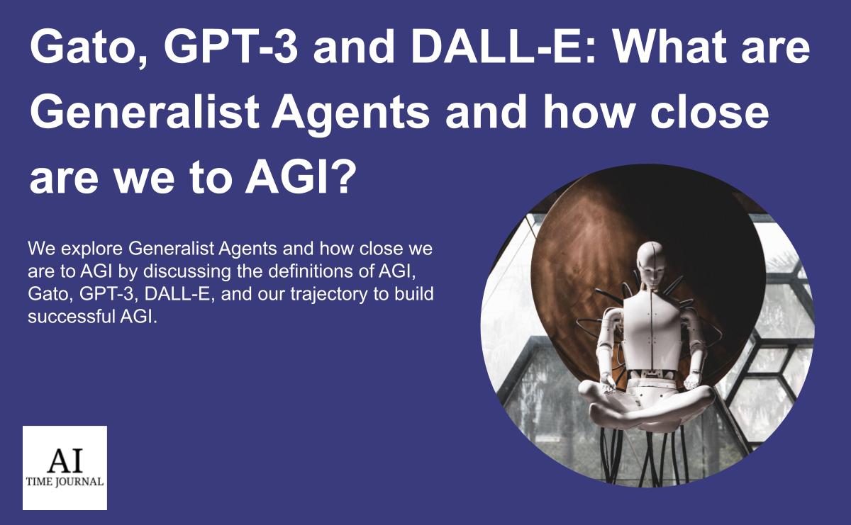 Gato, GPT-3 and DALL-E: What are Generalist Agents and how close are we to AGI?