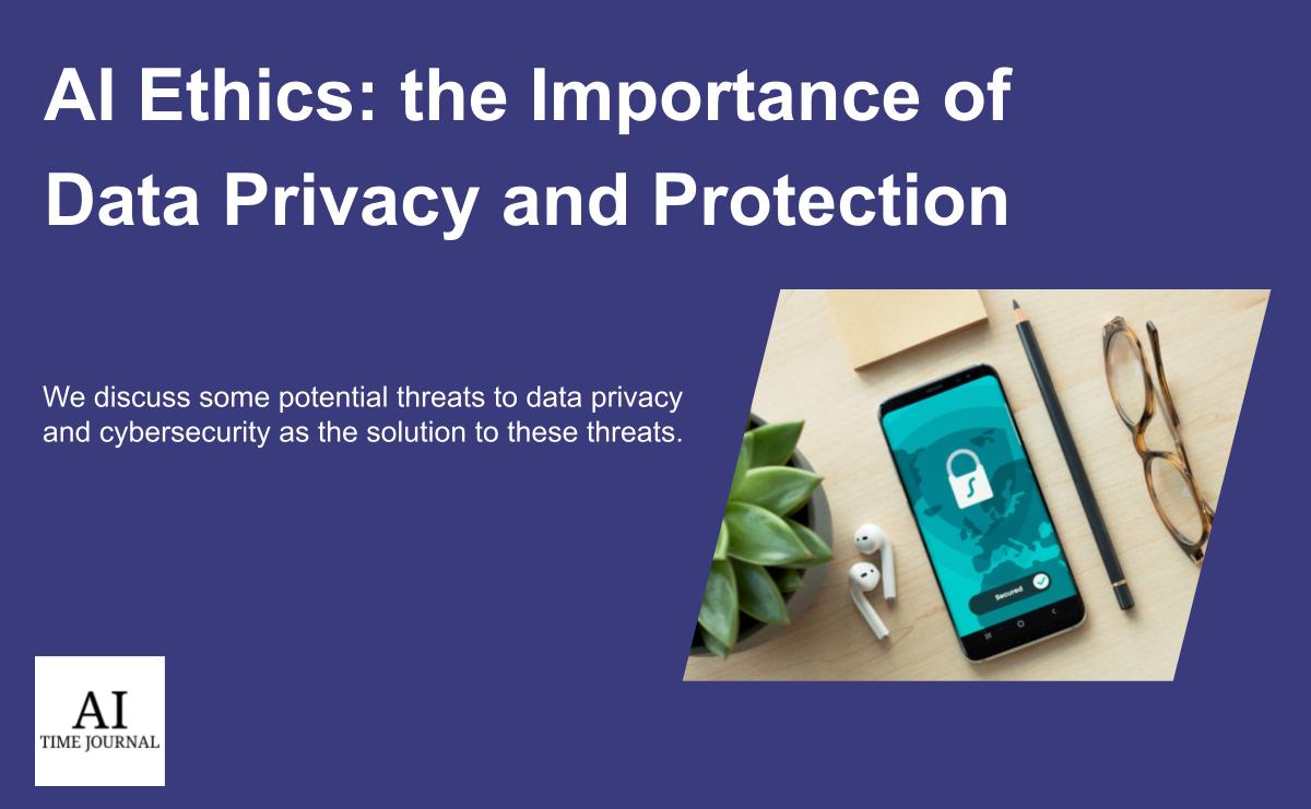 AI Ethics: the Importance of Data Privacy and Protection