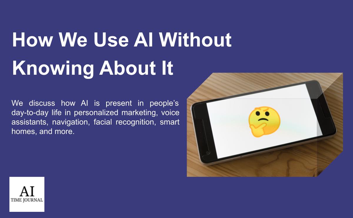 5 Ways We Use AI Without Knowing About It