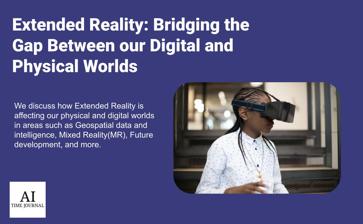 Extended Reality: Bridging the Gap Between our Digital and Physical Worlds