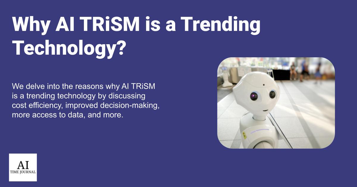 Why AI TRiSM is a Trending Technology