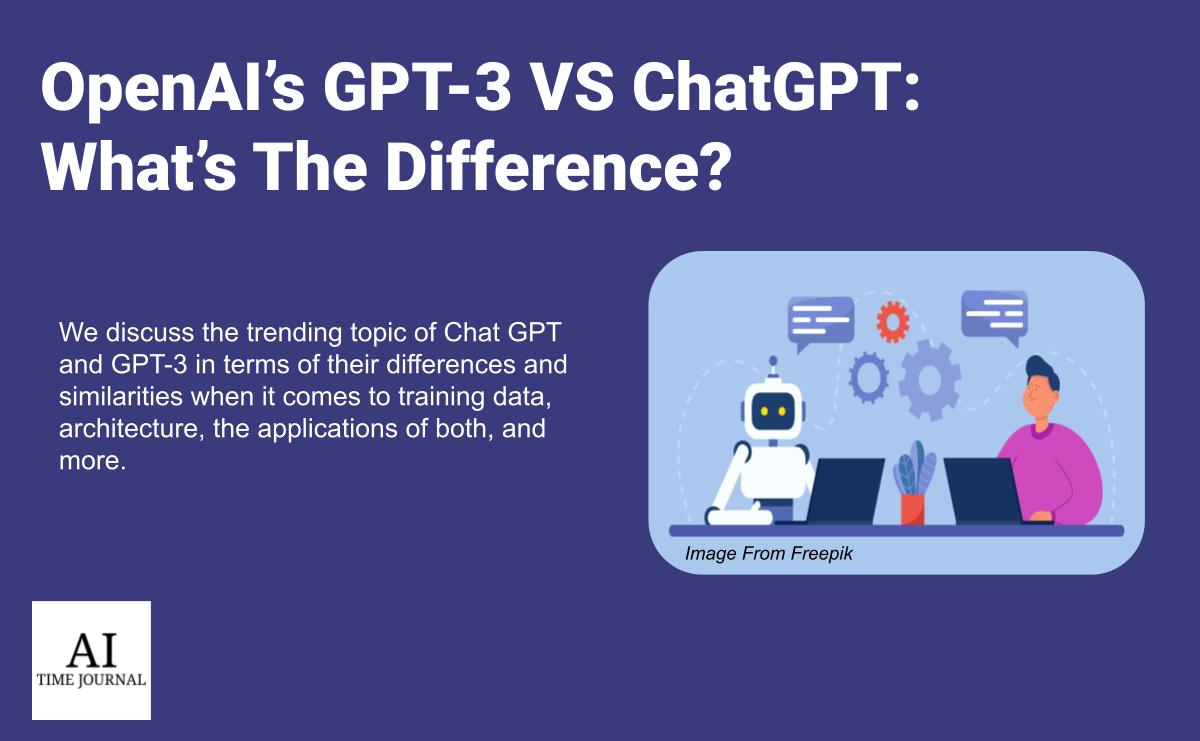 Open AI's GPT-3 VS ChatGPT: What's The Difference?