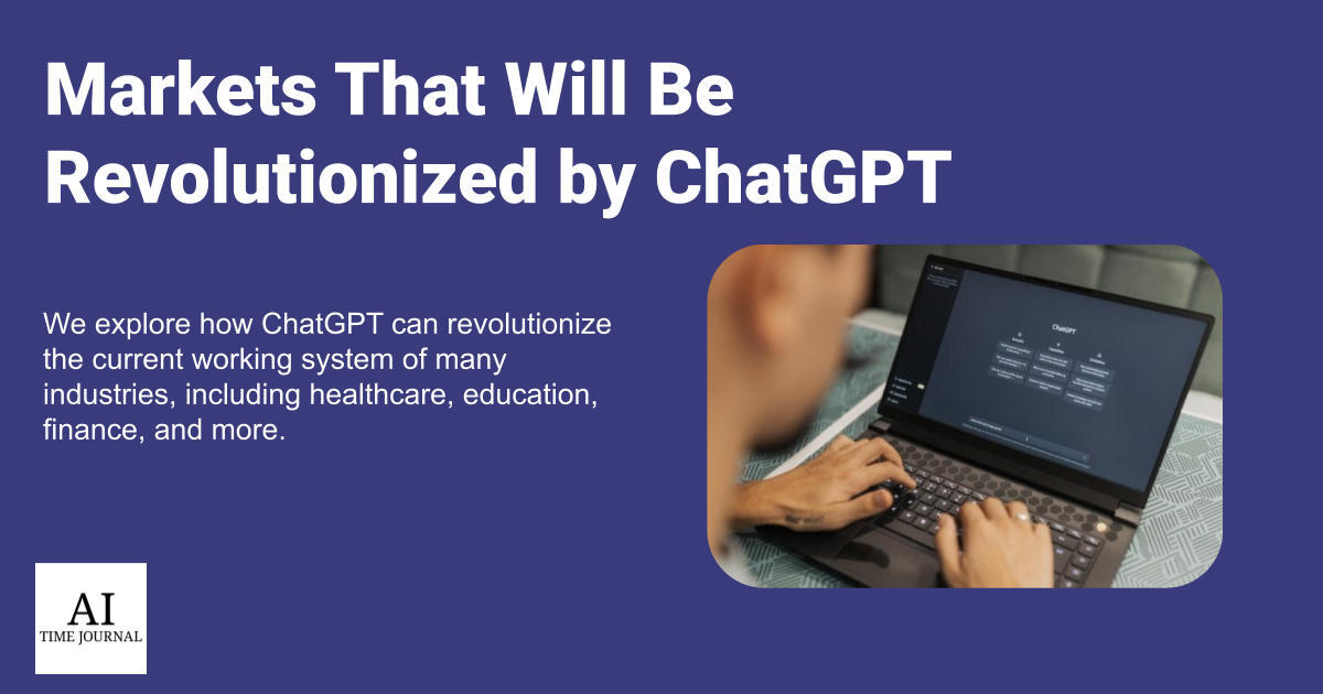 7 Markets That Will Be Revolutionized by ChatGPT