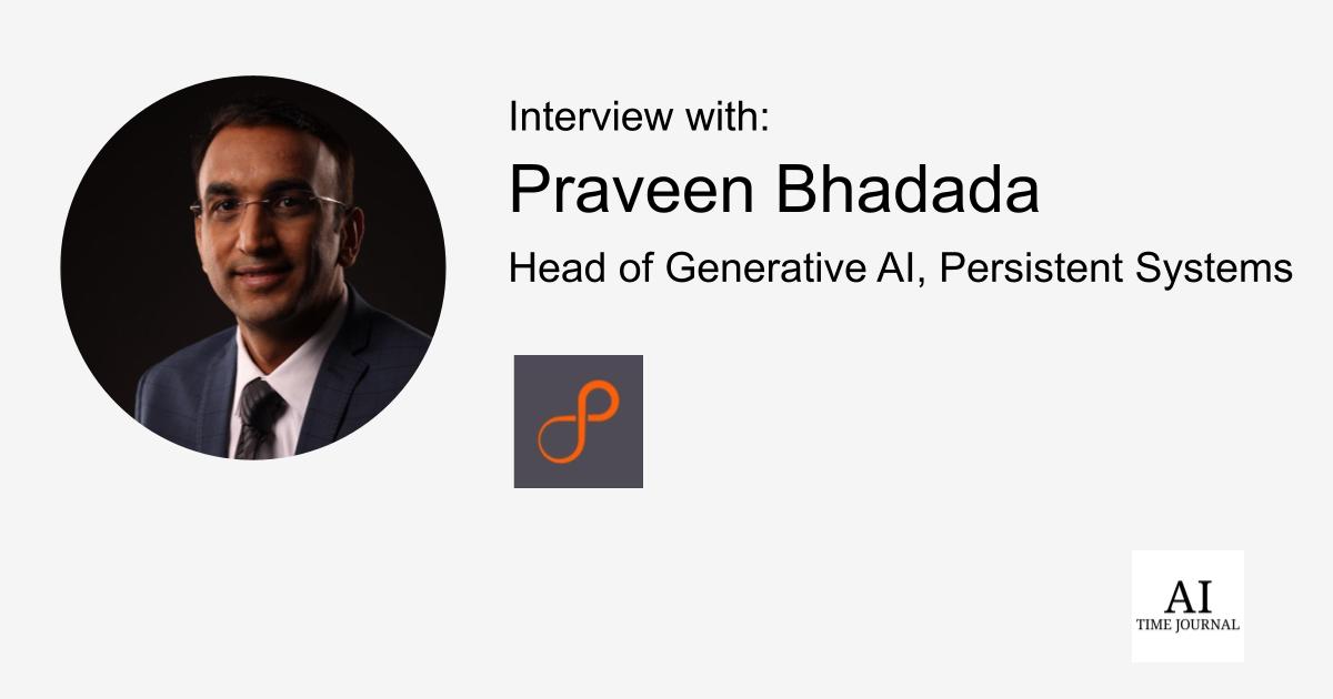 Praveen Bhadada, Global Business Head - AI at Persistent Systems: Pioneering Innovation in a Rapidly Evolving AI Landscape