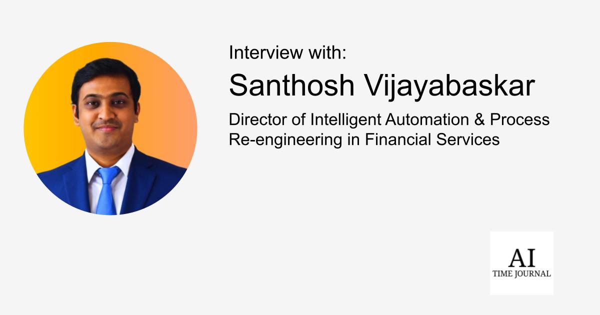 Santhosh Vijayabaskar — Leading AI and Automation in Financial Services: Scaling Intelligent Automation and RPA for Operational Excellence