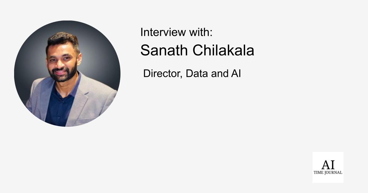 Sanath Chilakala, Director, Data and AI — Innovation, NLP, Data Governance, Cloud Security, Real-Time Analytics, AI Trends, Data Architecture Skills