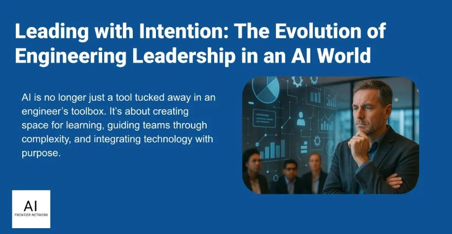 Leading with Intention: The Evolution of Engineering Leadership in an AI World