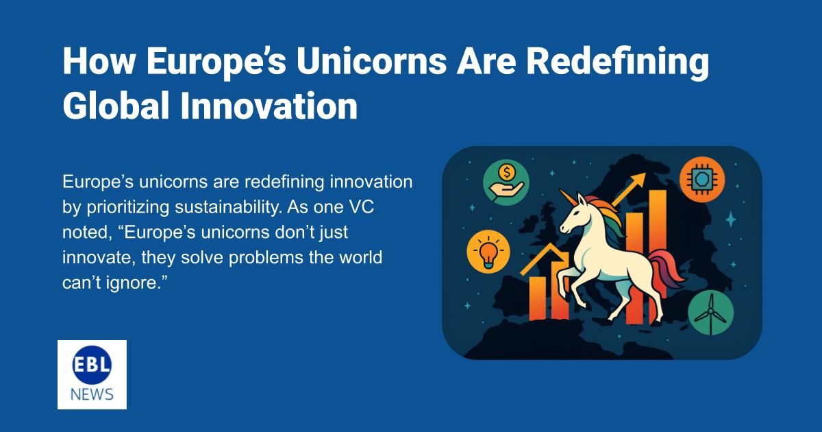 How Europe’s Unicorns Are Redefining Global Innovation
