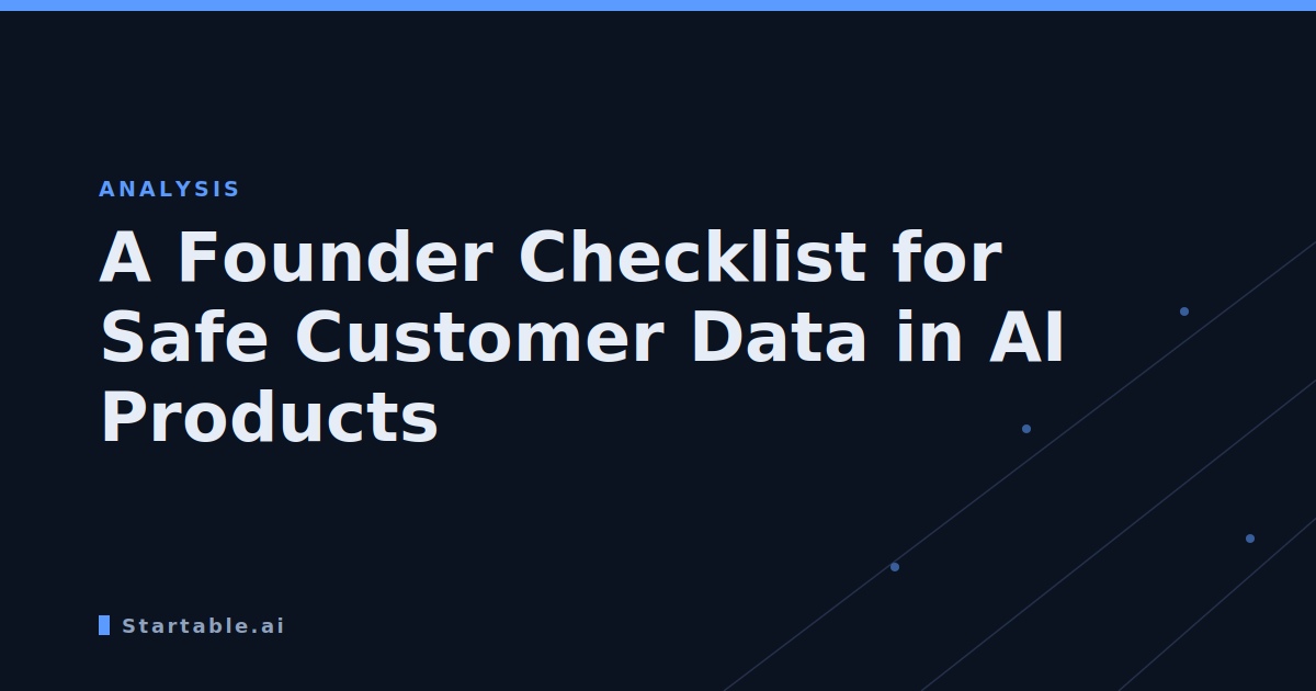 A Founder Checklist for Safe Customer Data in AI Products