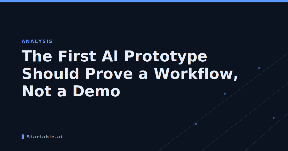 The First AI Prototype Should Prove a Workflow, Not a Demo